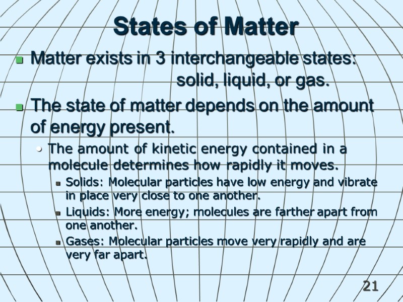21 States of Matter Matter exists in 3 interchangeable states:    